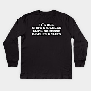 It's All Shits And Giggles Until Someone Giggles And Shits White Funny Kids Long Sleeve T-Shirt